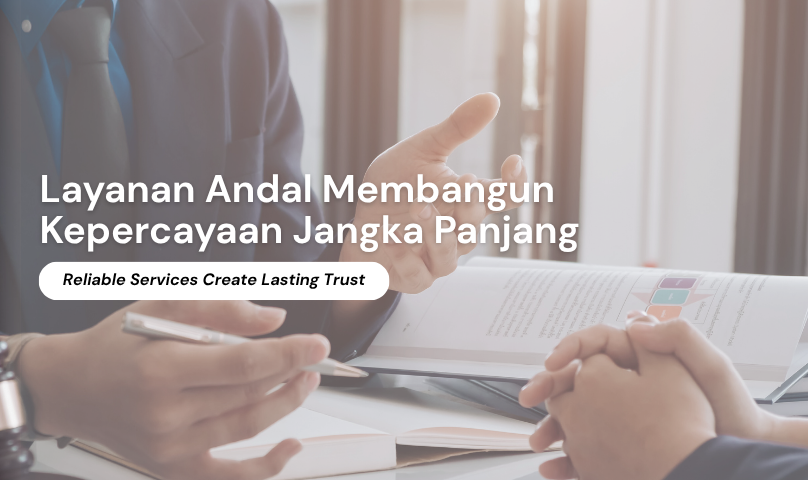 Layanan Andal Membangun Kepercayaan Jangka Panjang